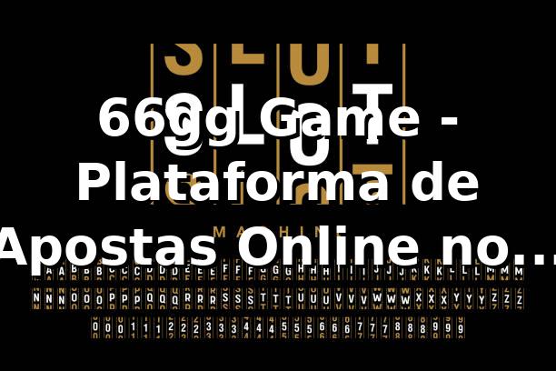 66gg Game - Plataforma de Apostas Online no Brasil