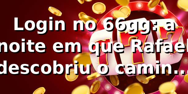 Login no 66gg: a noite em que Rafael descobriu o caminho (e o Pix) 🎯